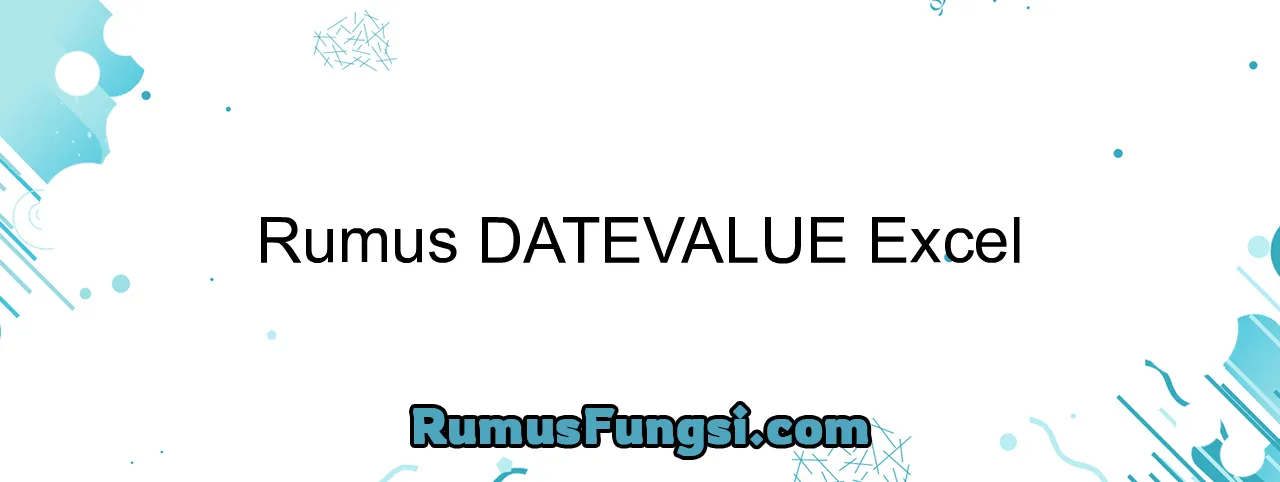 Rumus DATEVALUE Excel
