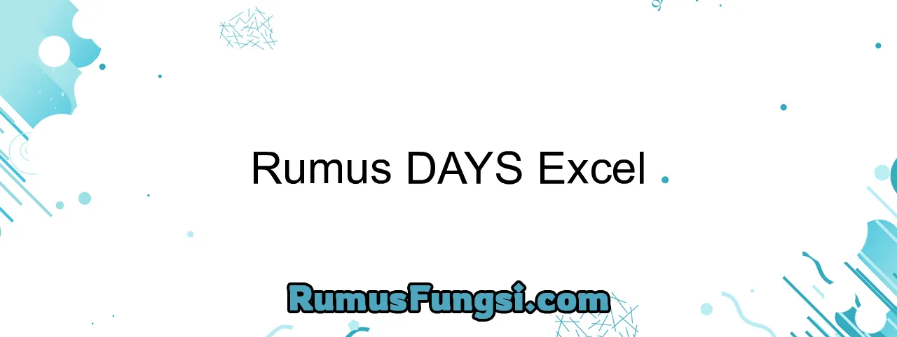 Rumus DAYS Excel