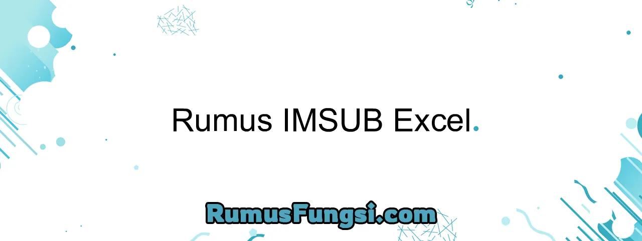 Rumus IMSUB Excel