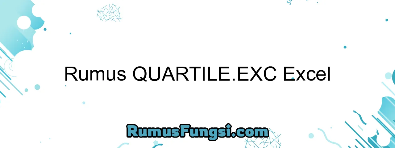 Rumus QUARTILE.EXC Excel