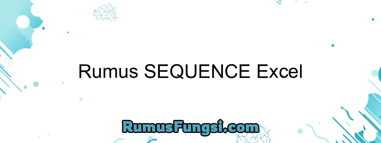 Rumus SEQUENCE Excel
