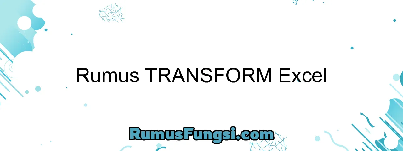 Rumus TRANSFORM Excel