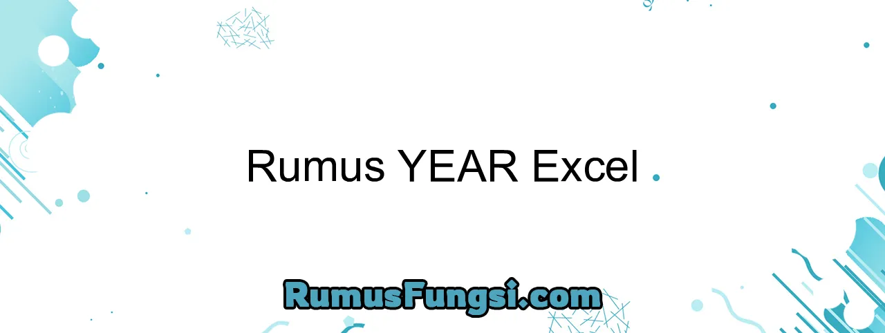 Rumus YEAR Excel