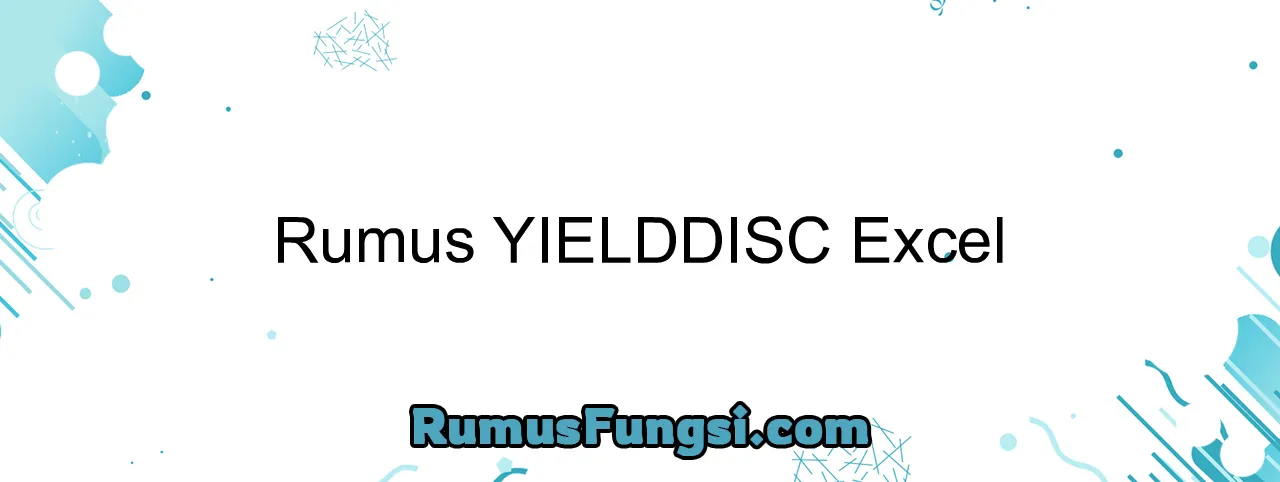 Rumus YIELDDISC Excel